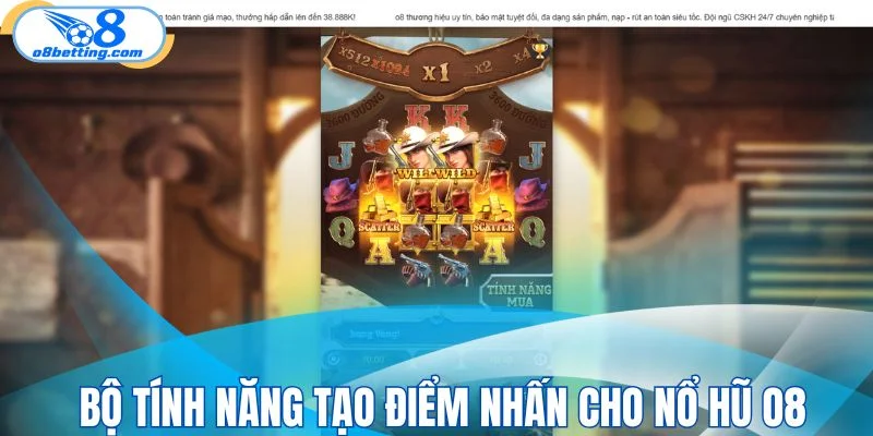Bộ tính năng tạo điểm nhấn cho nổ hũ O8