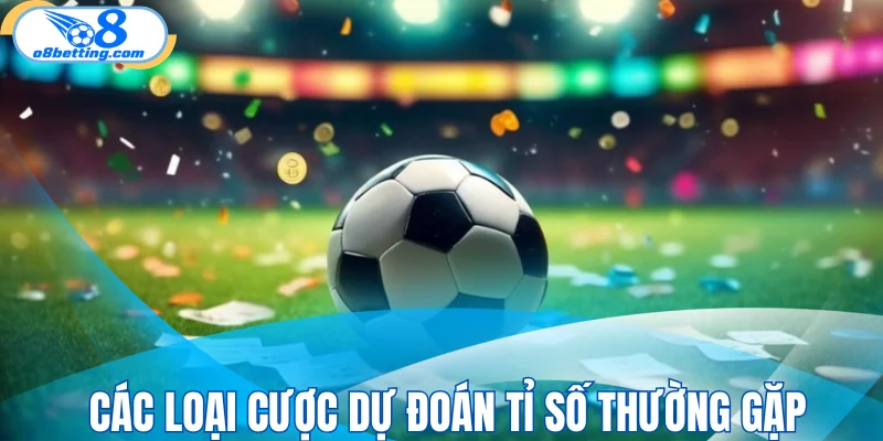 Các loại cược dự đoán tỉ số thường gặp