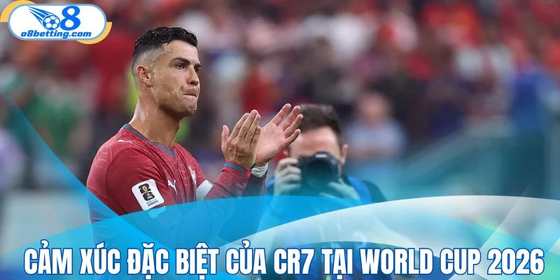 Cảm xúc đặc biệt của CR7 tại World Cup 2026