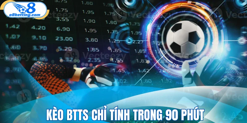 Kèo BTTS chỉ tính trong 90 phút