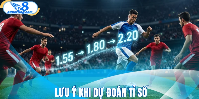 Lưu ý khi dự đoán tỉ số