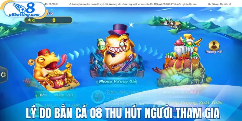 Lý do bắn cá O8 thu hút đông đảo người tham gia