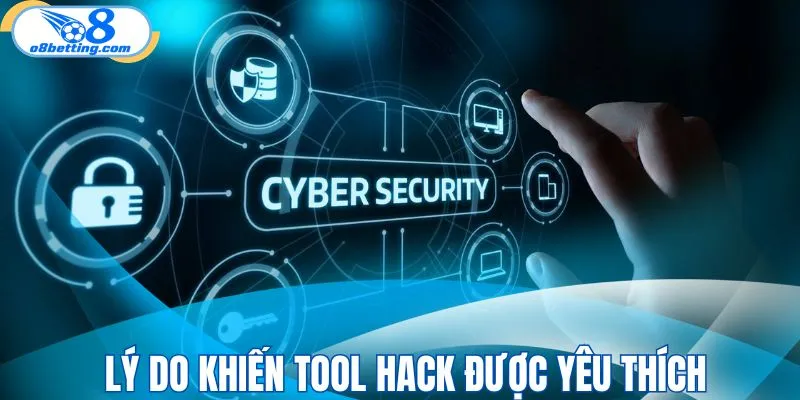 Lý do khiến tool hack được yêu thích
