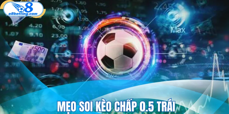 Mẹo soi kèo chấp 0.5 trái