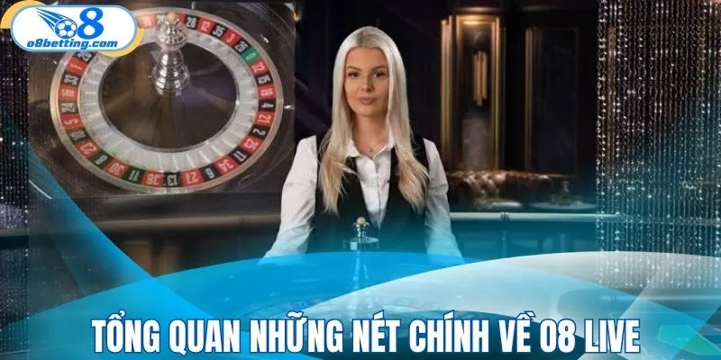 Tổng quan những nét chính về O8 live