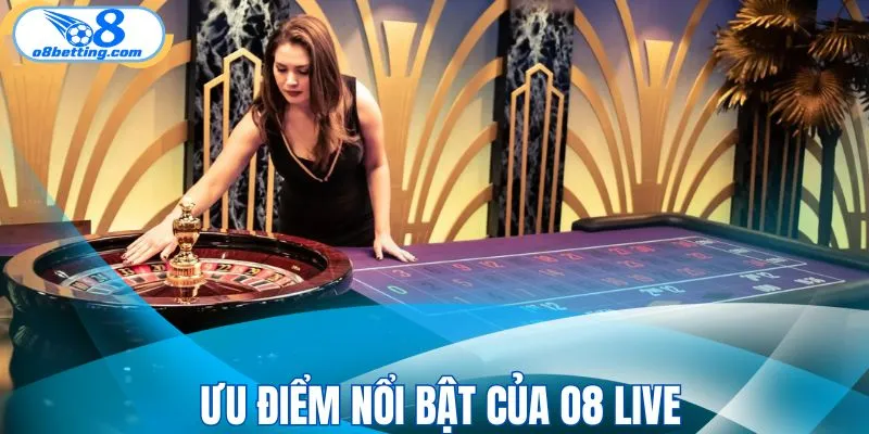 Ưu điểm nổi bật của O8 live
